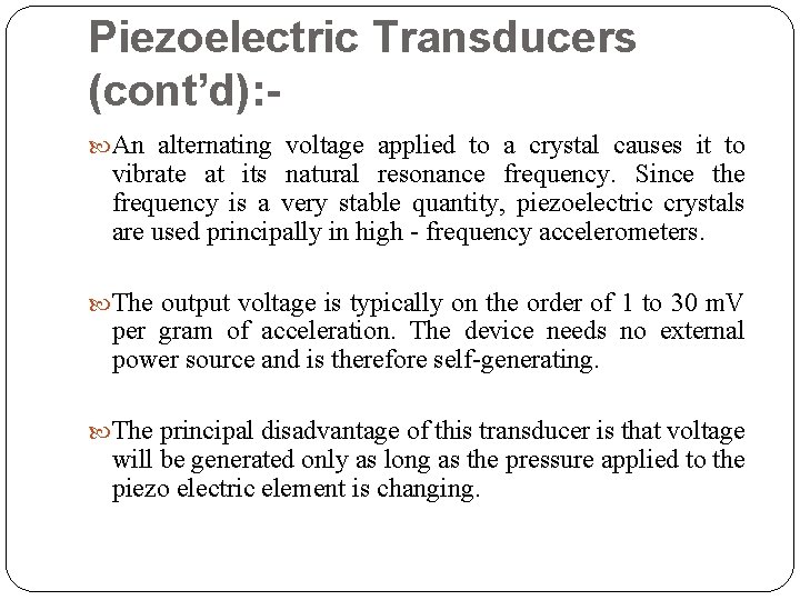 Piezoelectric Transducers (cont’d): An alternating voltage applied to a crystal causes it to vibrate