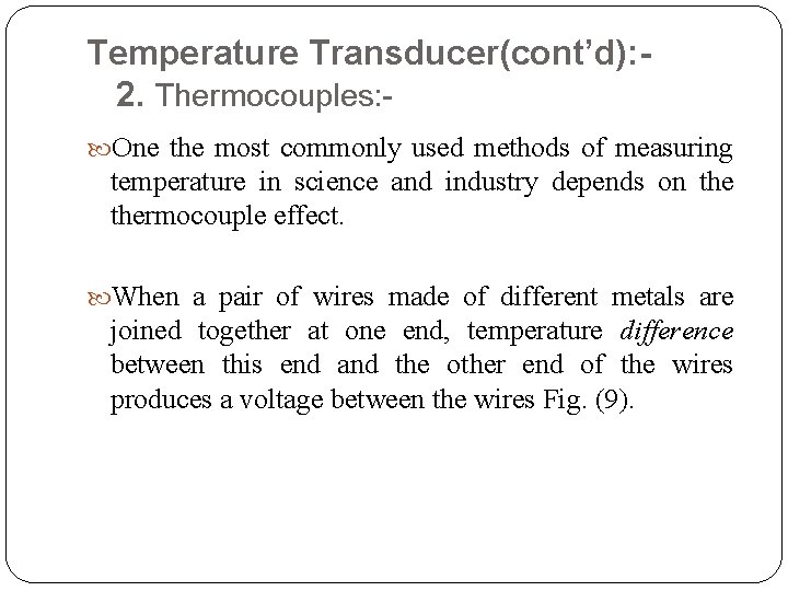 Temperature Transducer(cont’d): 2. Thermocouples: One the most commonly used methods of measuring temperature in