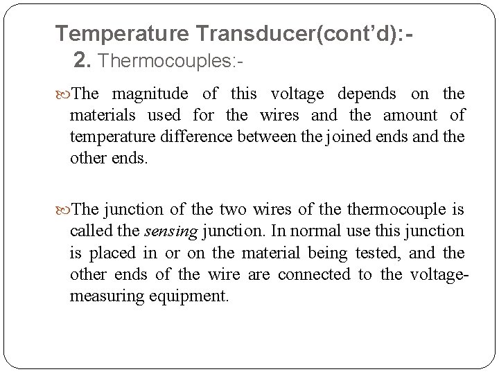 Temperature Transducer(cont’d): 2. Thermocouples: The magnitude of this voltage depends on the materials used