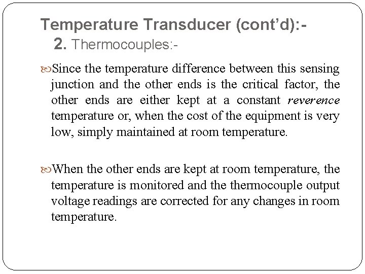Temperature Transducer (cont’d): 2. Thermocouples: Since the temperature difference between this sensing junction and