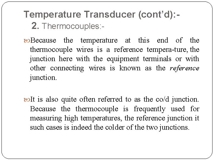 Temperature Transducer (cont’d): 2. Thermocouples: Because the temperature at this end of thermocouple wires