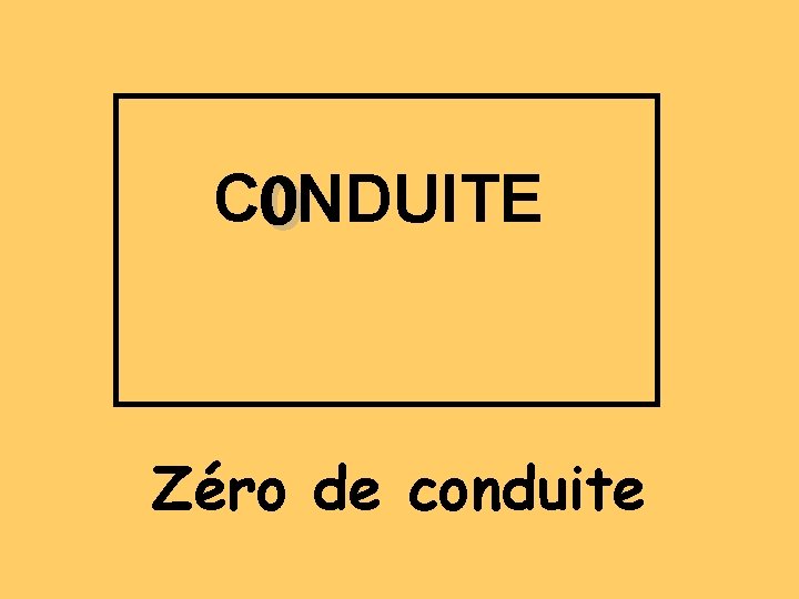 0 C NDUITE Zéro de conduite 
