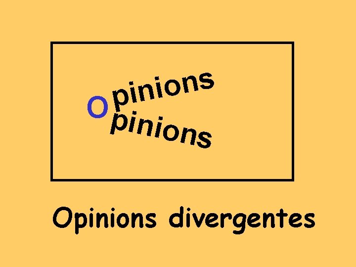 s n o i n i p Opi nions Opinions divergentes 