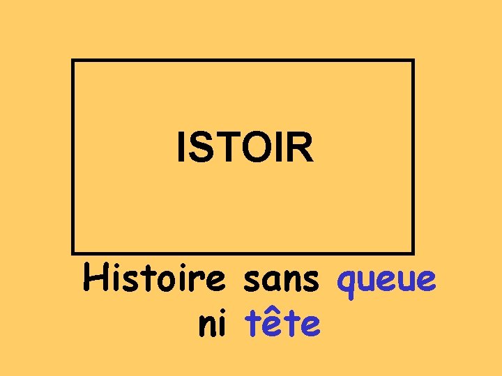 ISTOIR Histoire sans queue ni tête 