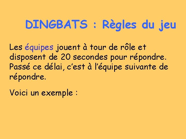 DINGBATS : Règles du jeu Les équipes jouent à tour de rôle et disposent