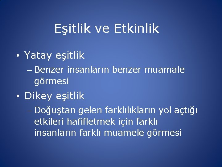 Eşitlik ve Etkinlik • Yatay eşitlik – Benzer insanların benzer muamale görmesi • Dikey