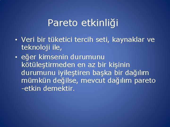 Pareto etkinliği • Veri bir tüketici tercih seti, kaynaklar ve teknoloji ile, • eğer