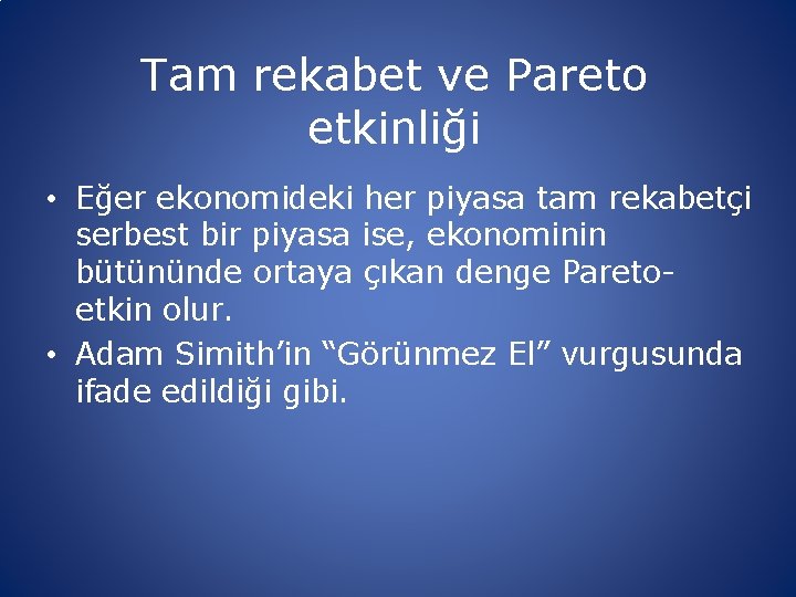 Tam rekabet ve Pareto etkinliği • Eğer ekonomideki her piyasa tam rekabetçi serbest bir