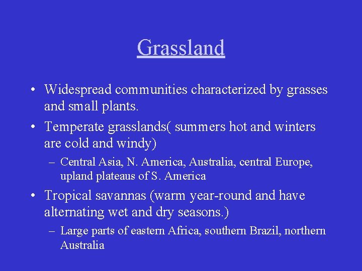 Grassland • Widespread communities characterized by grasses and small plants. • Temperate grasslands( summers