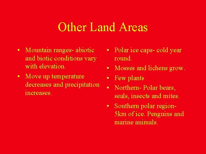 Other Land Areas • Mountain ranges- abiotic and biotic conditions vary with elevation. •