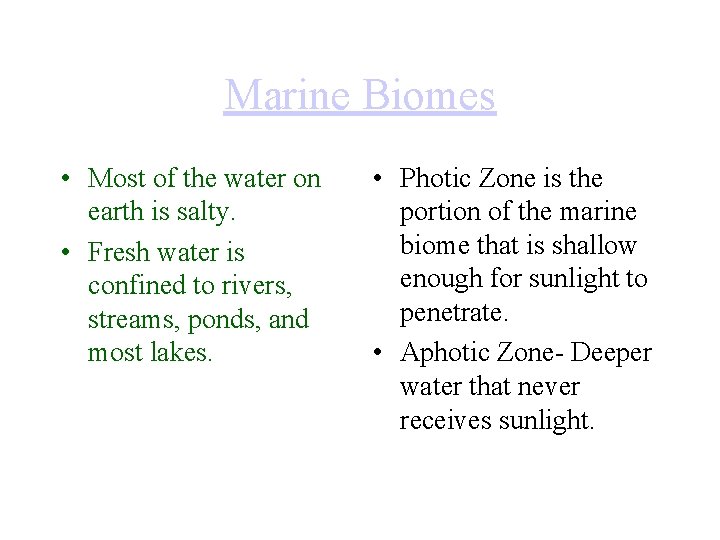 Marine Biomes • Most of the water on earth is salty. • Fresh water