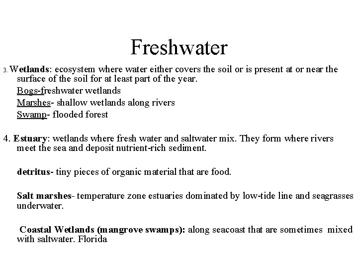 Freshwater 3. Wetlands: ecosystem where water either covers the soil or is present at