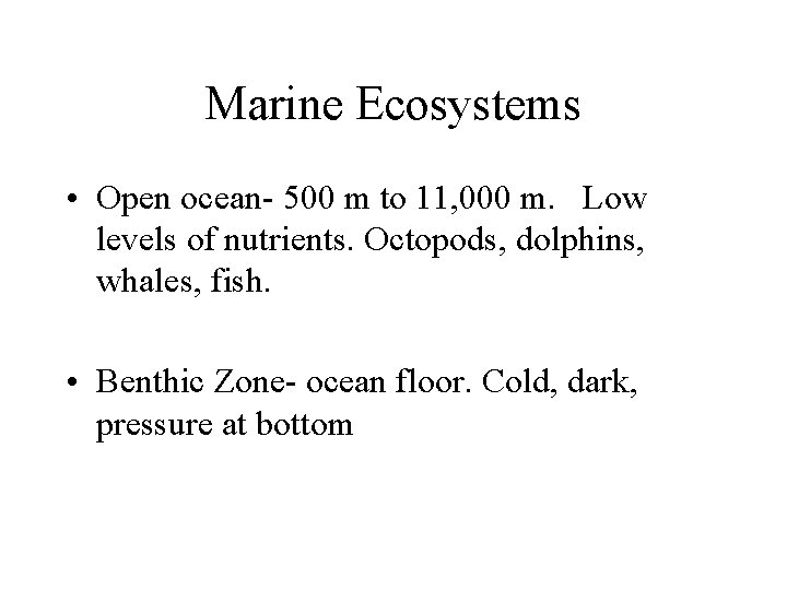 Marine Ecosystems • Open ocean- 500 m to 11, 000 m. Low levels of