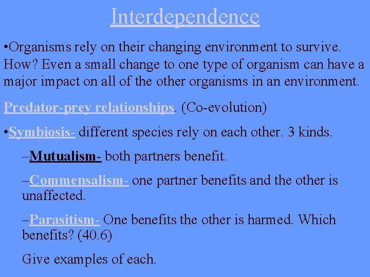 Interdependence • Organisms rely on their changing environment to survive. How? Even a small
