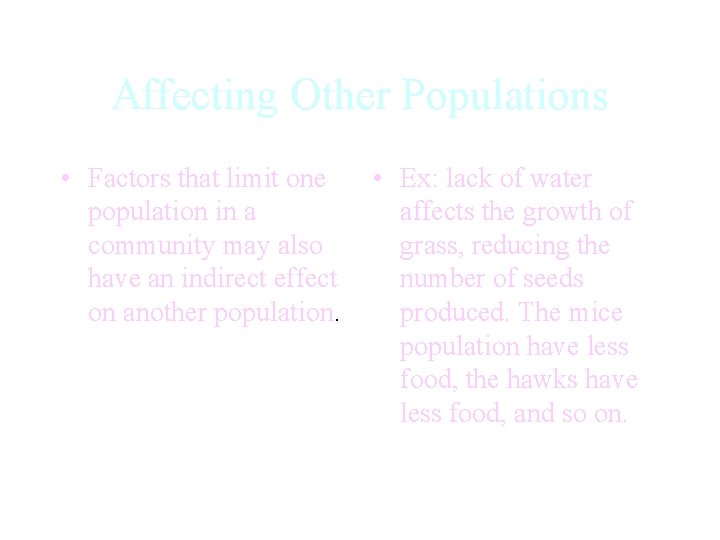 Affecting Other Populations • Factors that limit one population in a community may also