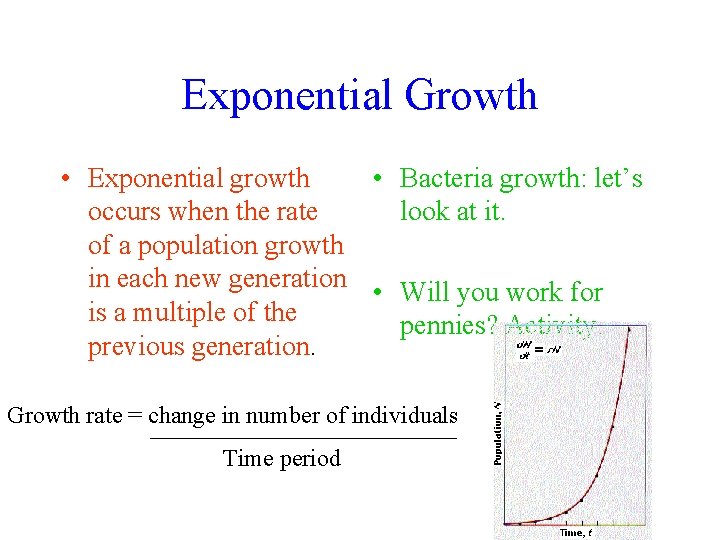 Exponential Growth • Exponential growth • Bacteria growth: let’s occurs when the rate look