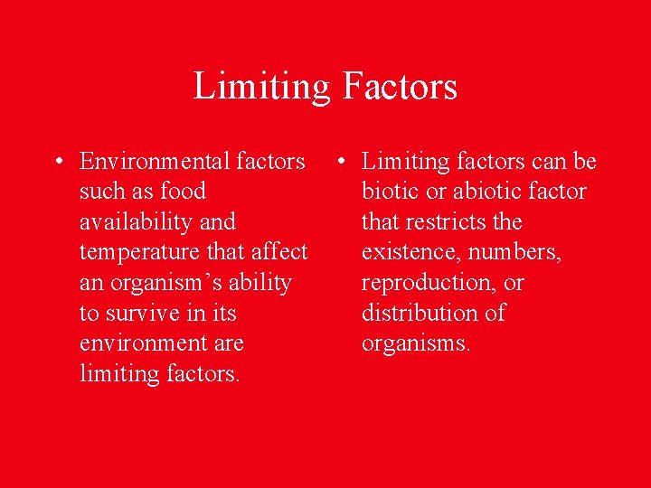 Limiting Factors • Environmental factors such as food availability and temperature that affect an
