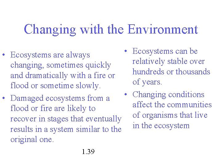Changing with the Environment • Ecosystems can be • Ecosystems are always relatively stable