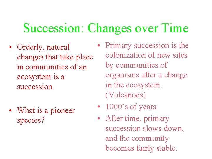 Succession: Changes over Time • Primary succession is the • Orderly, natural changes that