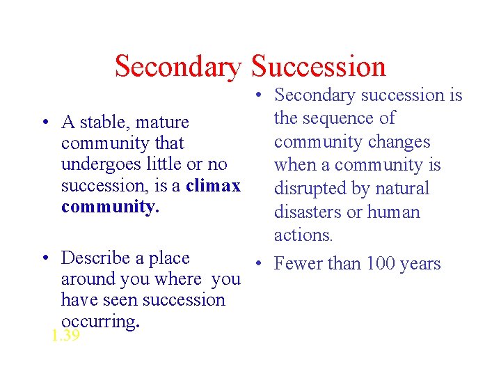 Secondary Succession • Secondary succession is the sequence of • A stable, mature community