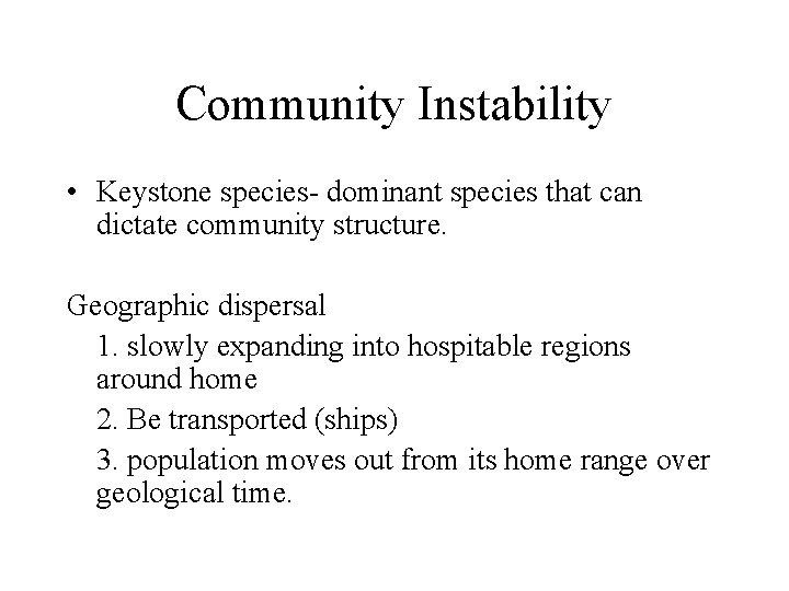 Community Instability • Keystone species- dominant species that can dictate community structure. Geographic dispersal