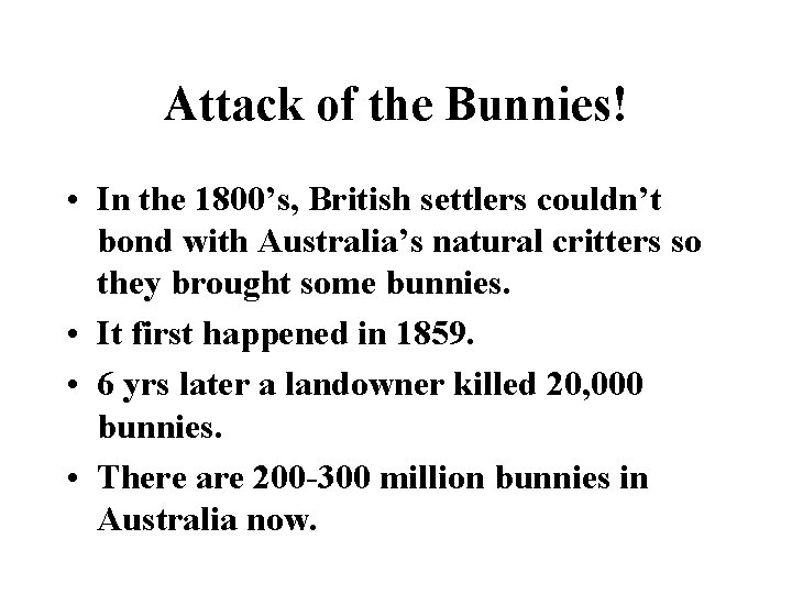 Attack of the Bunnies! • In the 1800’s, British settlers couldn’t bond with Australia’s