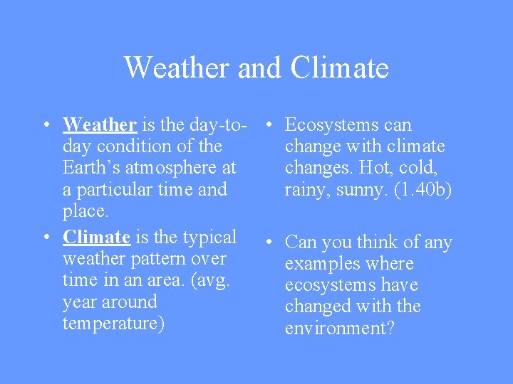 Weather and Climate • Weather is the day-to- • Ecosystems can day condition of