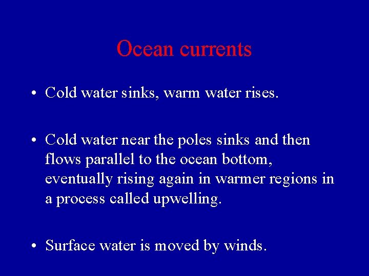 Ocean currents • Cold water sinks, warm water rises. • Cold water near the