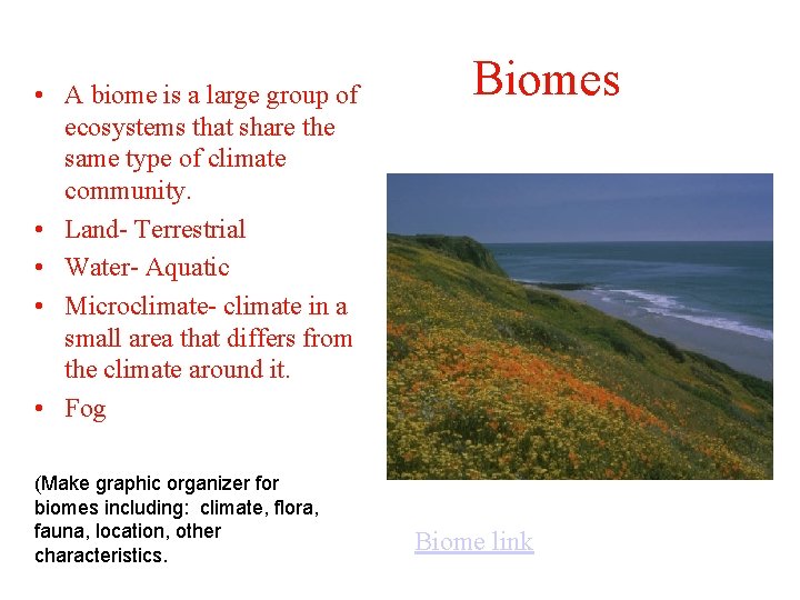  • A biome is a large group of ecosystems that share the same