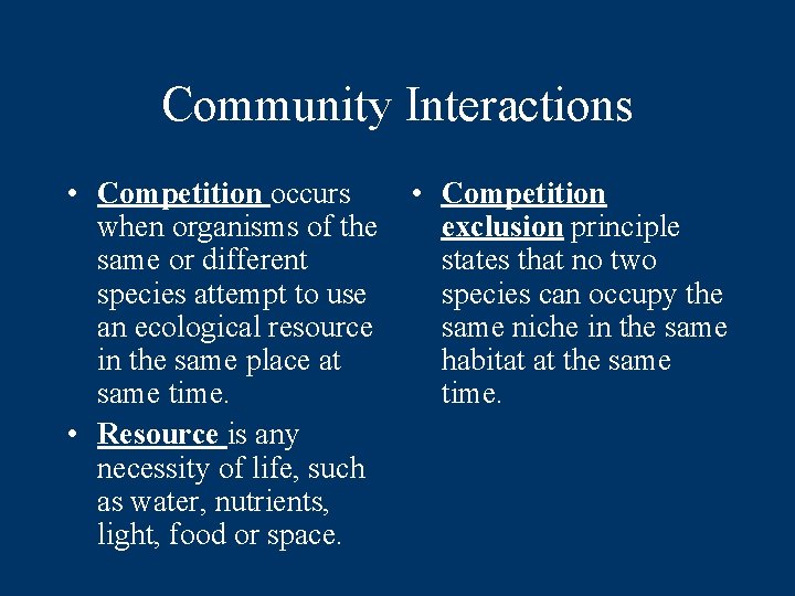 Community Interactions • Competition occurs when organisms of the same or different species attempt