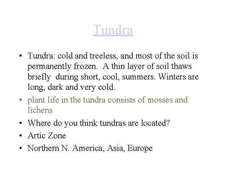 Tundra • Tundra: cold and treeless, and most of the soil is permanently frozen.