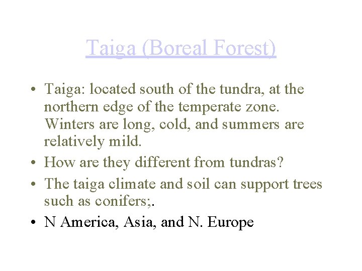 Taiga (Boreal Forest) • Taiga: located south of the tundra, at the northern edge