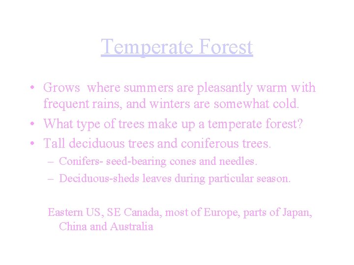 Temperate Forest • Grows where summers are pleasantly warm with frequent rains, and winters