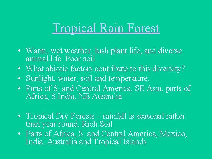 Tropical Rain Forest • Warm, wet weather, lush plant life, and diverse animal life.