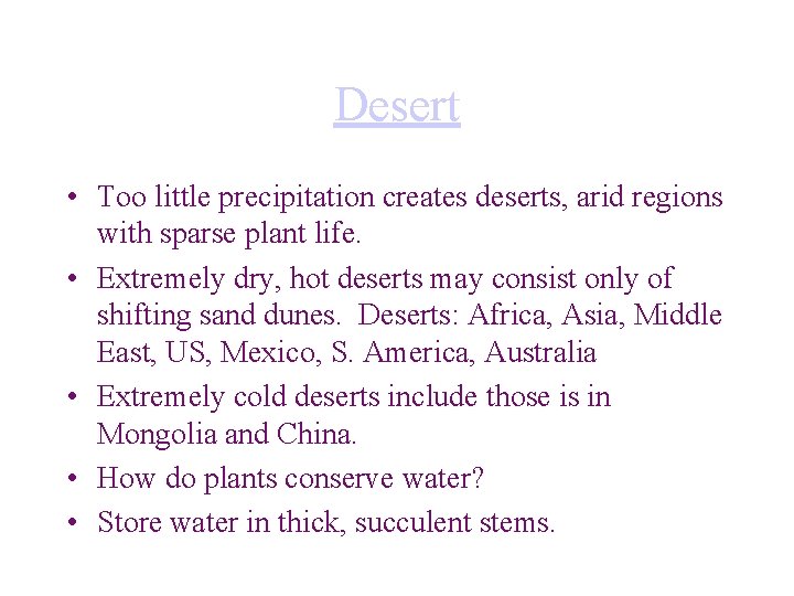 Desert • Too little precipitation creates deserts, arid regions with sparse plant life. •