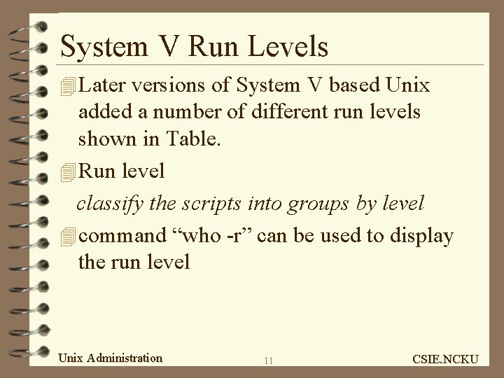 System V Run Levels 4 Later versions of System V based Unix added a