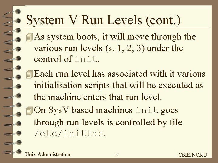 System V Run Levels (cont. ) 4 As system boots, it will move through