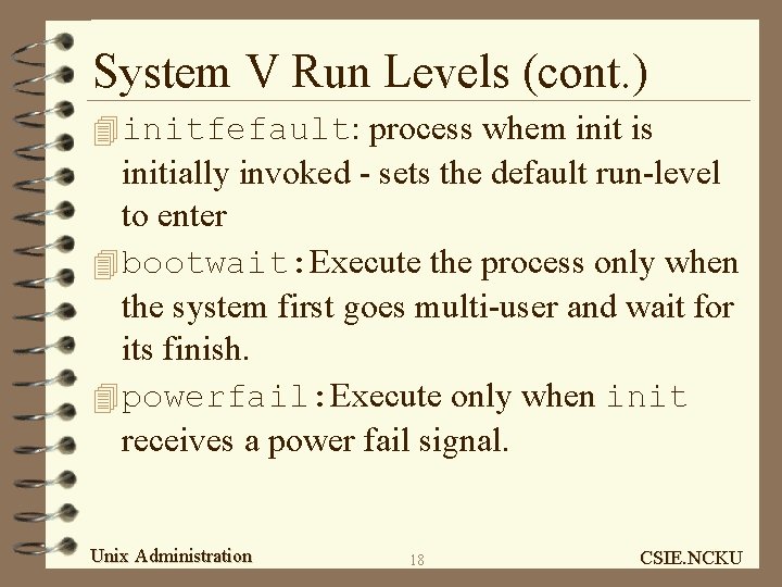 System V Run Levels (cont. ) 4 initfefault: process whem init is initially invoked