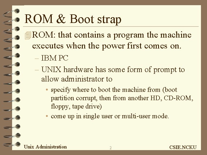 ROM & Boot strap 4 ROM: that contains a program the machine executes when