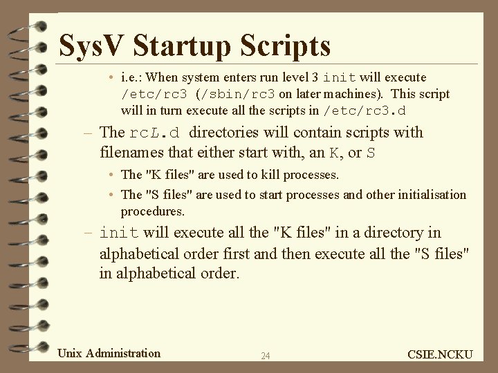 Sys. V Startup Scripts • i. e. : When system enters run level 3