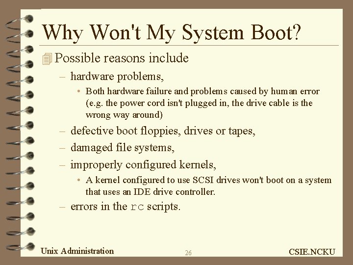 Why Won't My System Boot? 4 Possible reasons include – hardware problems, • Both