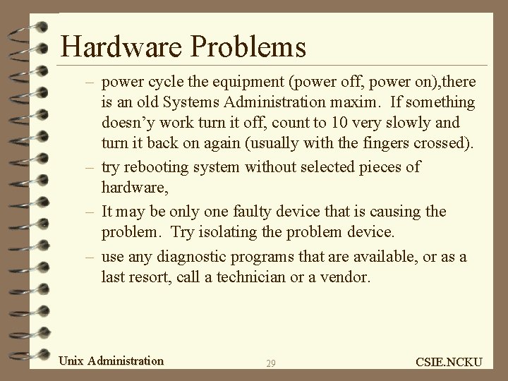 Hardware Problems – power cycle the equipment (power off, power on), there is an