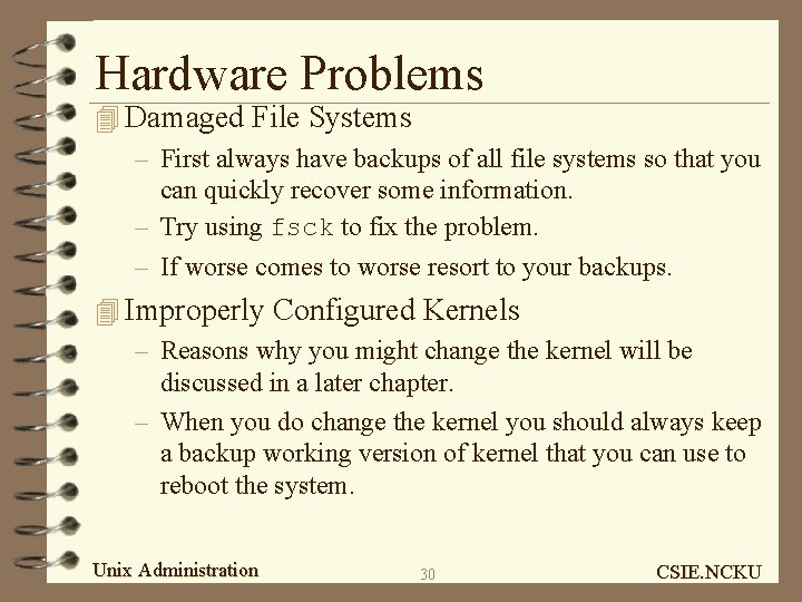 Hardware Problems 4 Damaged File Systems – First always have backups of all file