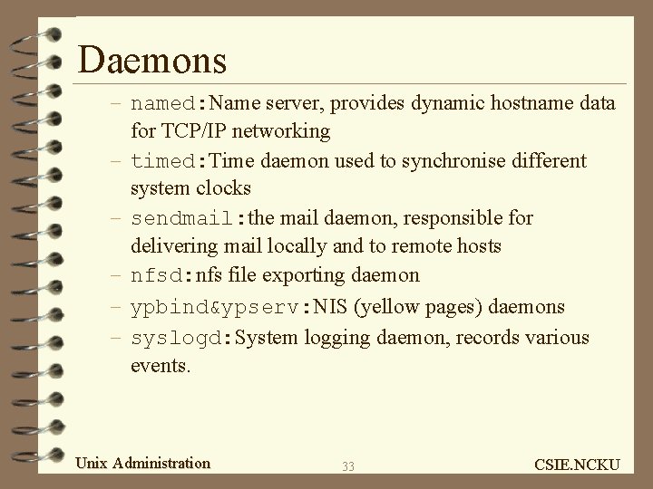 Daemons – named: Name server, provides dynamic hostname data for TCP/IP networking – timed: