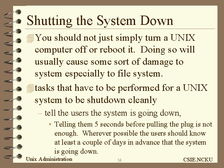 Shutting the System Down 4 You should not just simply turn a UNIX computer