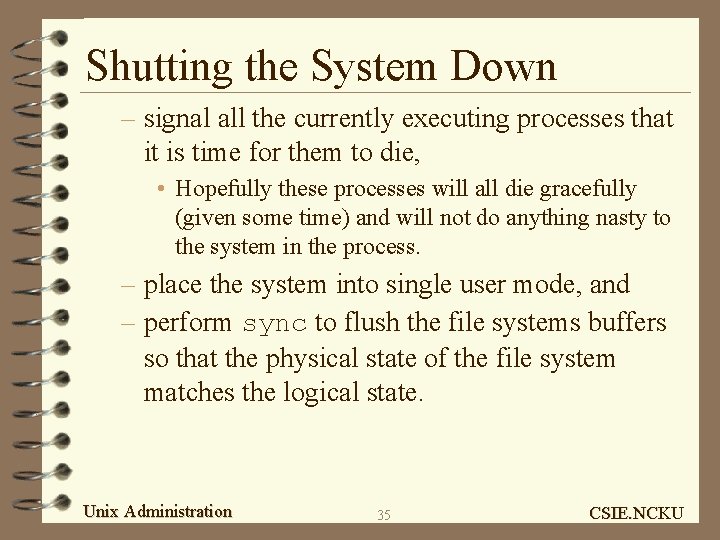 Shutting the System Down – signal all the currently executing processes that it is