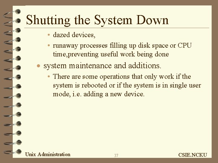 Shutting the System Down • dazed devices, • runaway processes filling up disk space