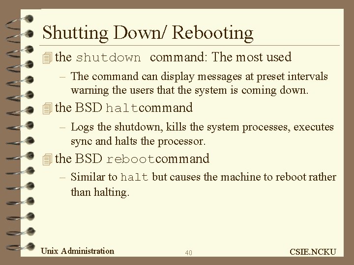 Shutting Down/ Rebooting 4 the shutdown command: The most used – The command can