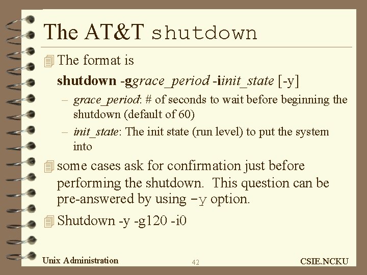 The AT&T shutdown 4 The format is shutdown -ggrace_period -iinit_state [-y] – grace_period: #