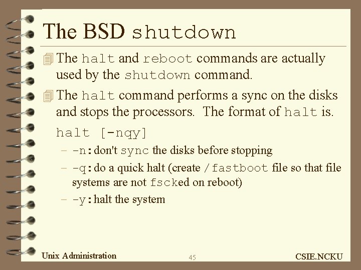 The BSD shutdown 4 The halt and reboot commands are actually used by the